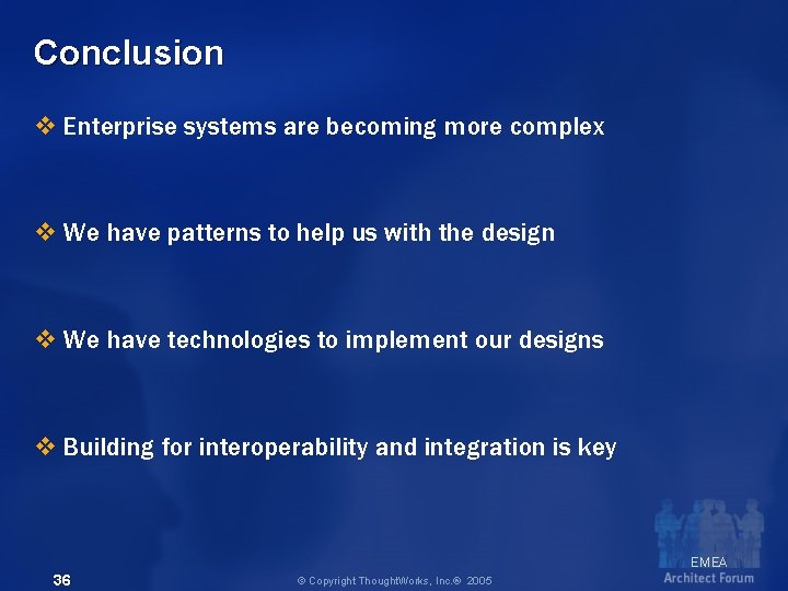 Conclusion v Enterprise systems are becoming more complex v We have patterns to help