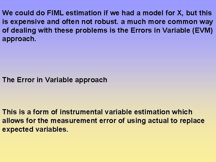 We could do FIML estimation if we had a model for X, but this