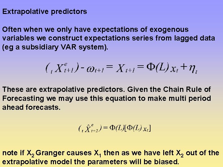 Extrapolative predictors Often when we only have expectations of exogenous variables we construct expectations