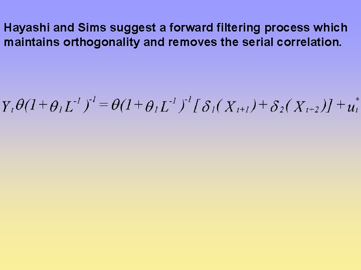 Hayashi and Sims suggest a forward filtering process which maintains orthogonality and removes the