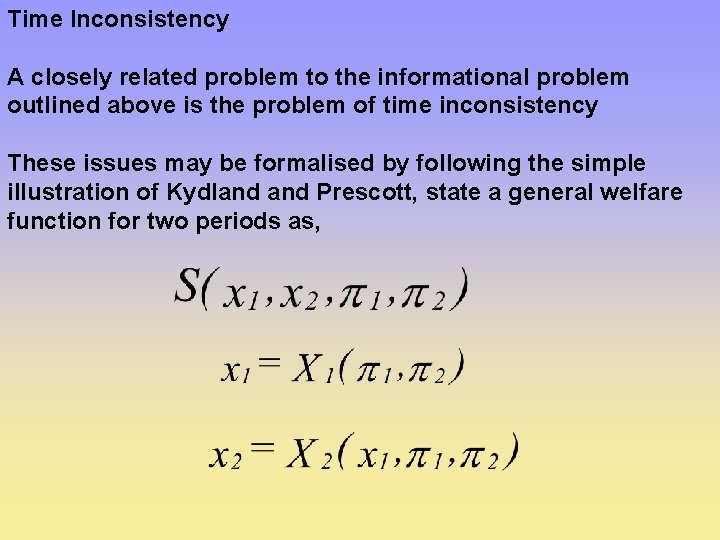 Time Inconsistency A closely related problem to the informational problem outlined above is the