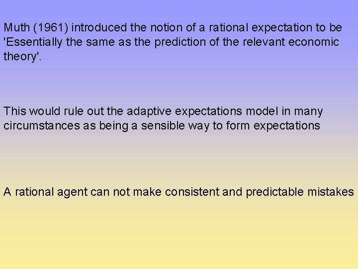 Muth (1961) introduced the notion of a rational expectation to be 'Essentially the same