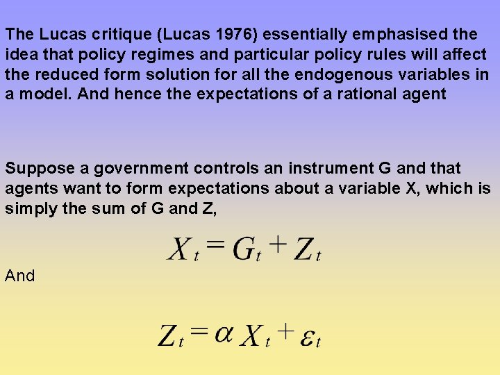 The Lucas critique (Lucas 1976) essentially emphasised the idea that policy regimes and particular