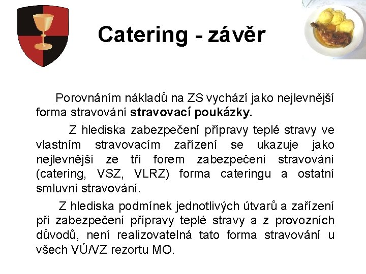 Catering - závěr Porovnáním nákladů na ZS vychází jako nejlevnější forma stravování stravovací poukázky.