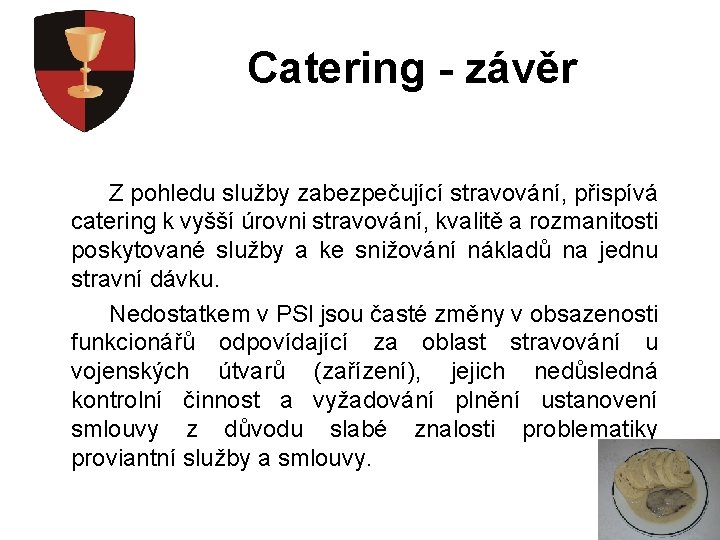 Catering - závěr Z pohledu služby zabezpečující stravování, přispívá catering k vyšší úrovni stravování,