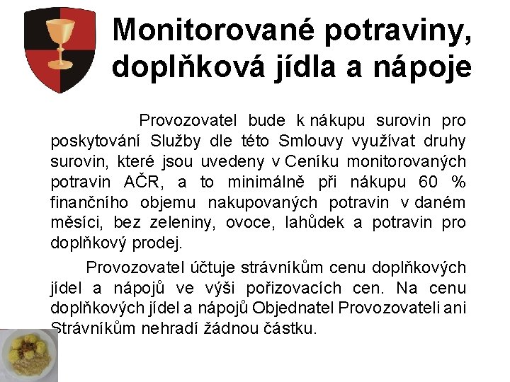 Monitorované potraviny, doplňková jídla a nápoje Provozovatel bude k nákupu surovin pro poskytování Služby