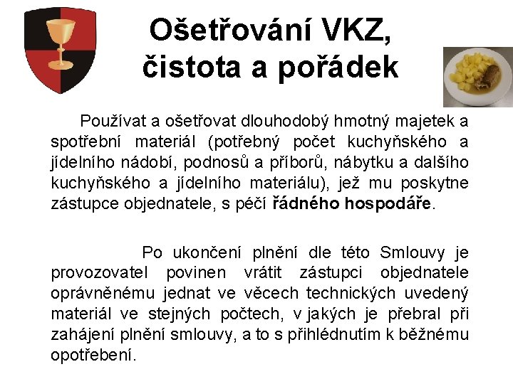 Ošetřování VKZ, čistota a pořádek Používat a ošetřovat dlouhodobý hmotný majetek a spotřební materiál