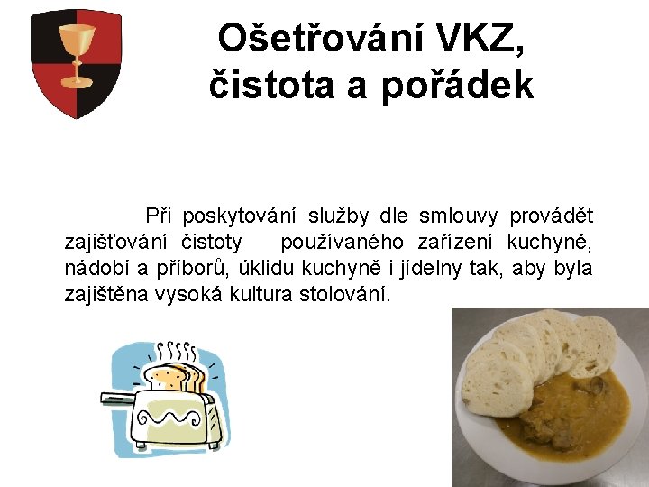 Ošetřování VKZ, čistota a pořádek Při poskytování služby dle smlouvy provádět zajišťování čistoty používaného