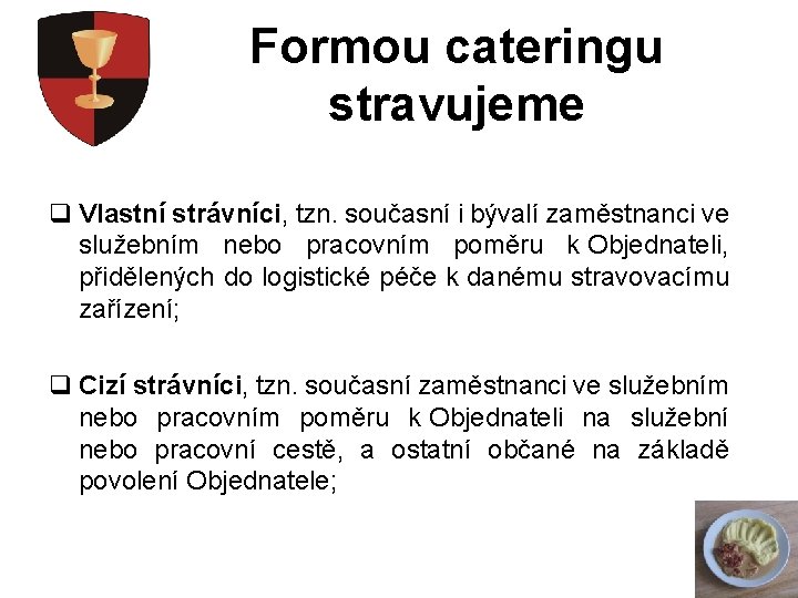 Formou cateringu stravujeme q Vlastní strávníci, tzn. současní i bývalí zaměstnanci ve služebním nebo