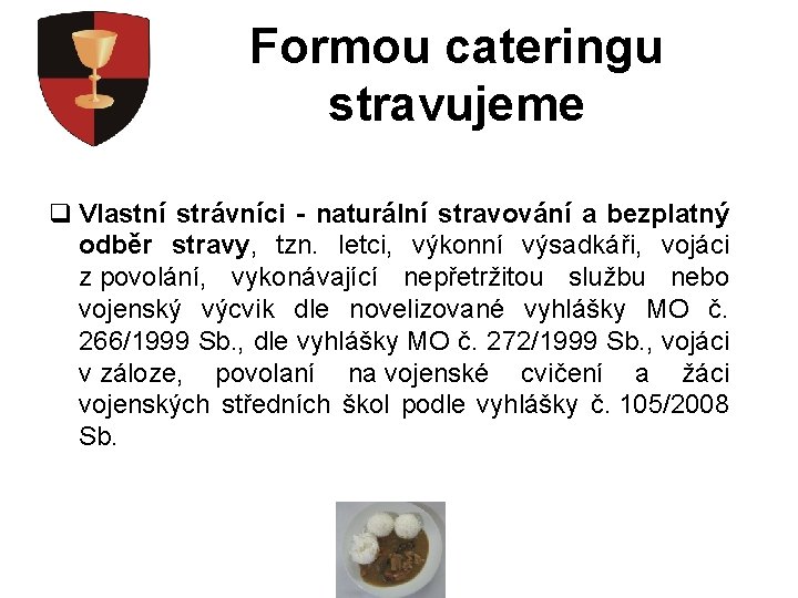 Formou cateringu stravujeme q Vlastní strávníci - naturální stravování a bezplatný odběr stravy, tzn.