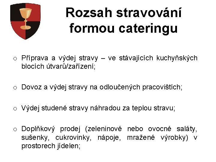 Rozsah stravování formou cateringu o Příprava a výdej stravy – ve stávajících kuchyňských blocích