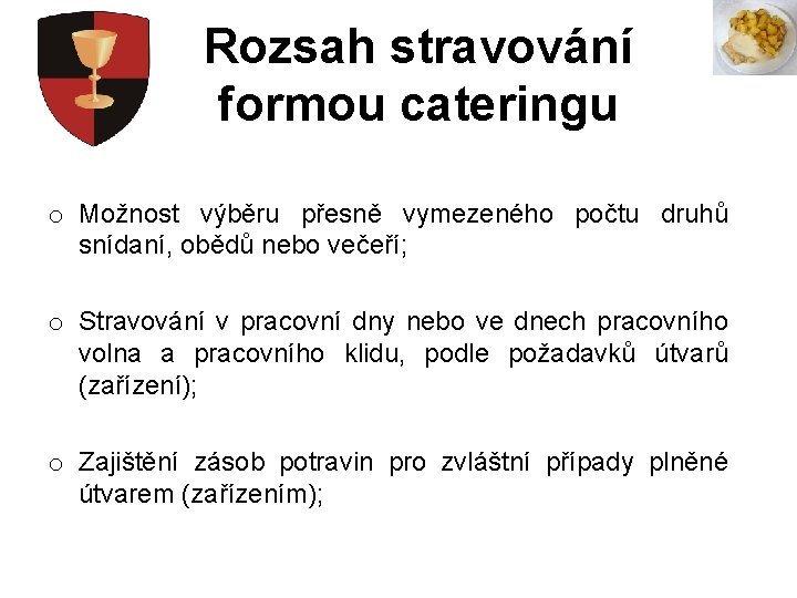 Rozsah stravování formou cateringu o Možnost výběru přesně vymezeného počtu druhů snídaní, obědů nebo