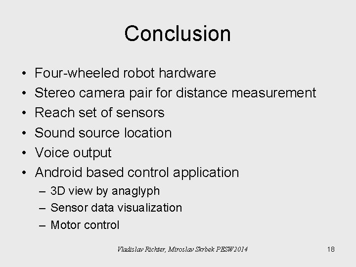 Conclusion • • • Four-wheeled robot hardware Stereo camera pair for distance measurement Reach Conclusion • • • Four-wheeled robot hardware Stereo camera pair for distance measurement Reach