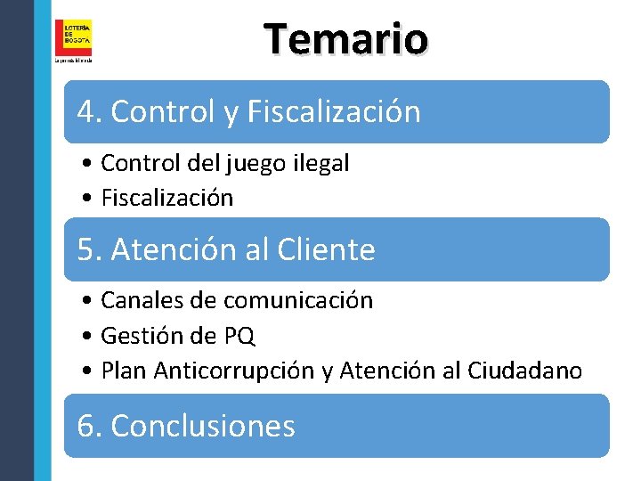 Temario 4. Control y Fiscalización • Control del juego ilegal • Fiscalización 5. Atención