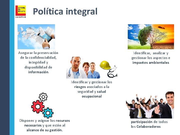 Política integral Asegurar la preservación de la confidencialidad, integridad y disponibilidad de información Identificar,