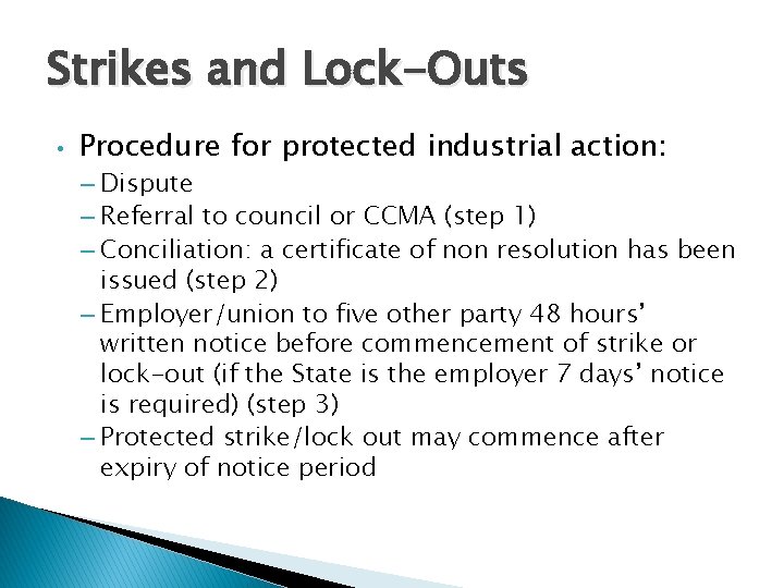 Strikes and Lock-Outs • Procedure for protected industrial action: – Dispute – Referral to
