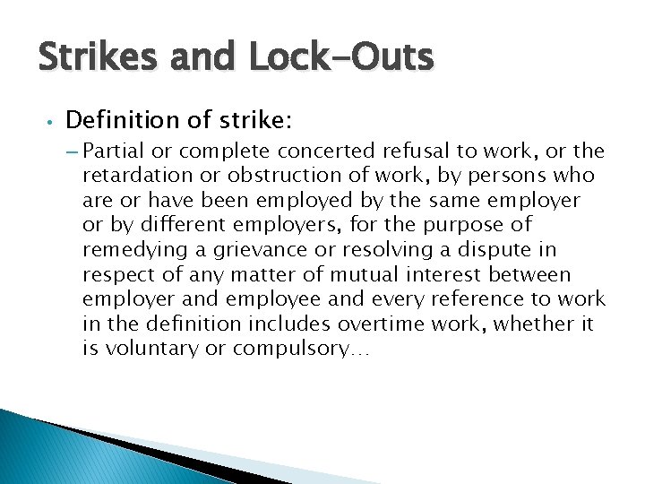 Strikes and Lock-Outs • Definition of strike: – Partial or complete concerted refusal to