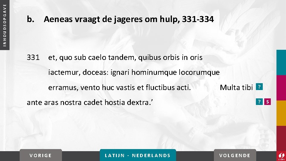 INHOUDSOPGAVE b. Aeneas vraagt de jageres om hulp, 331 -334 331 et, quo sub