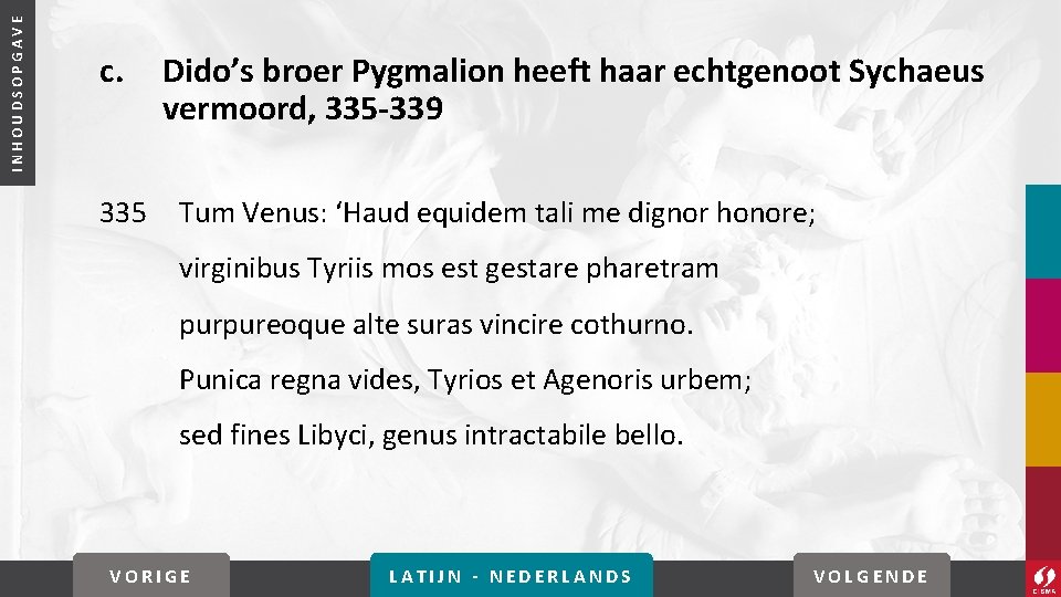 INHOUDSOPGAVE c. 335 Dido’s broer Pygmalion heeft haar echtgenoot Sychaeus vermoord, 335 -339 Tum