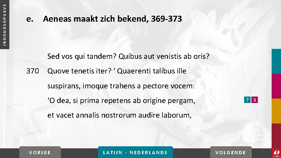 INHOUDSOPGAVE e. Aeneas maakt zich bekend, 369 -373 Sed vos qui tandem? Quibus aut