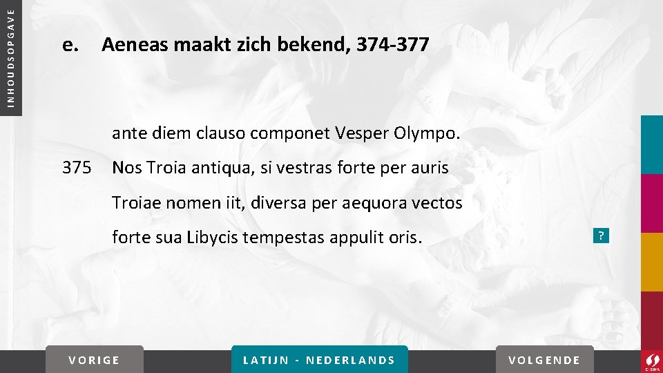 INHOUDSOPGAVE e. Aeneas maakt zich bekend, 374 -377 ante diem clauso componet Vesper Olympo.