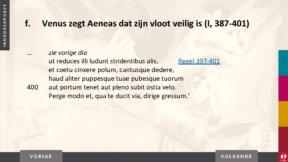 INHOUDSOPGAVE f. … 400 Venus zegt Aeneas dat zijn vloot veilig is (I, 387