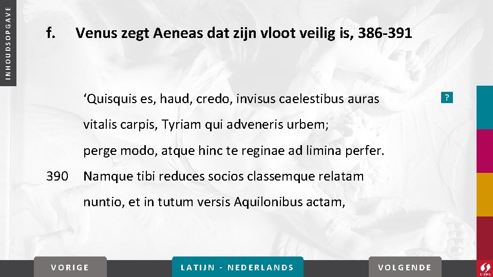 INHOUDSOPGAVE f. Venus zegt Aeneas dat zijn vloot veilig is, 386 -391 ‘Quisquis es,