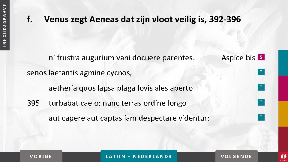 INHOUDSOPGAVE f. Venus zegt Aeneas dat zijn vloot veilig is, 392 -396 ni frustra