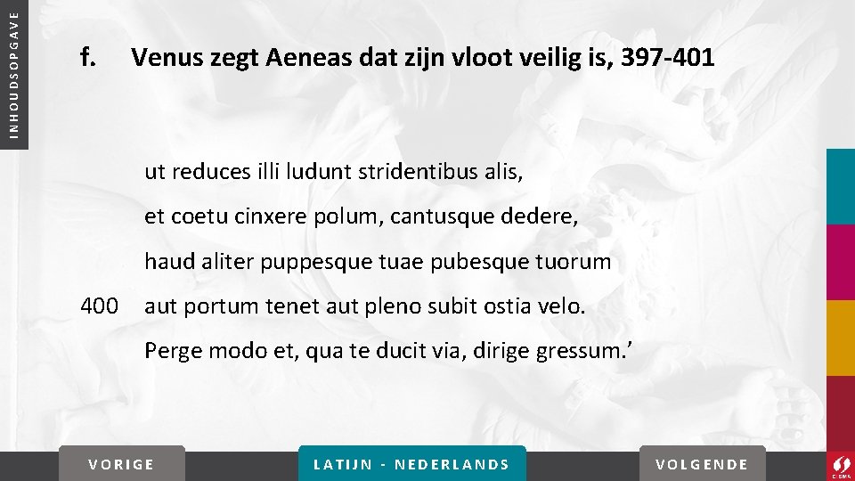 INHOUDSOPGAVE f. Venus zegt Aeneas dat zijn vloot veilig is, 397 -401 ut reduces