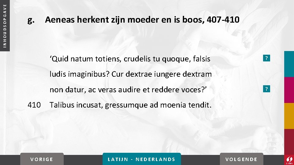 INHOUDSOPGAVE g. Aeneas herkent zijn moeder en is boos, 407 -410 ‘Quid natum totiens,