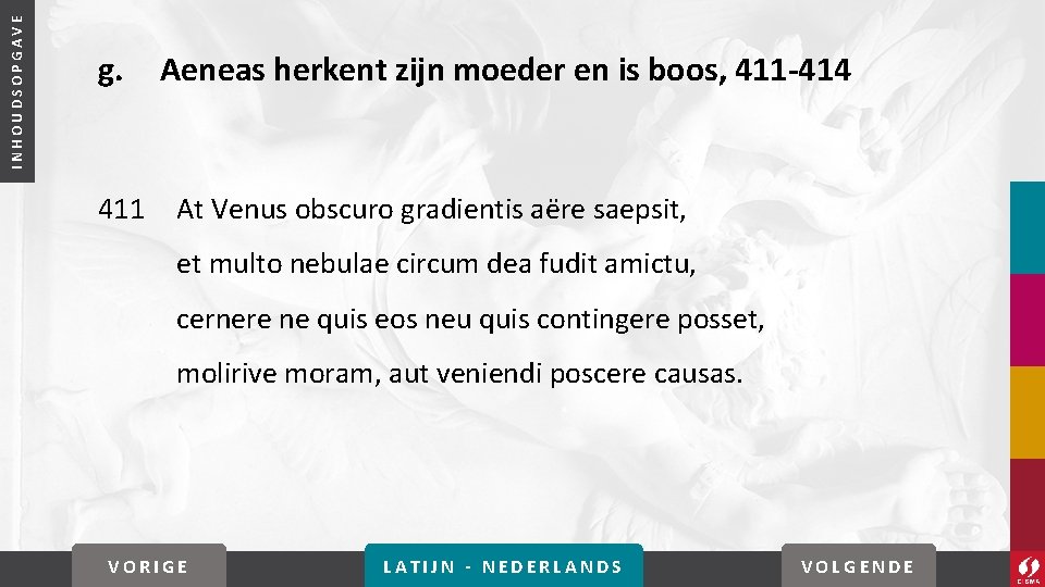 INHOUDSOPGAVE g. 411 Aeneas herkent zijn moeder en is boos, 411 -414 At Venus