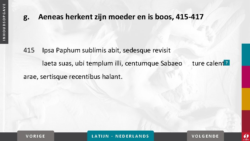 INHOUDSOPGAVE g. 415 Aeneas herkent zijn moeder en is boos, 415 -417 Ipsa Paphum