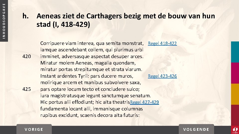 INHOUDSOPGAVE h. Aeneas ziet de Carthagers bezig met de bouw van hun stad (I,