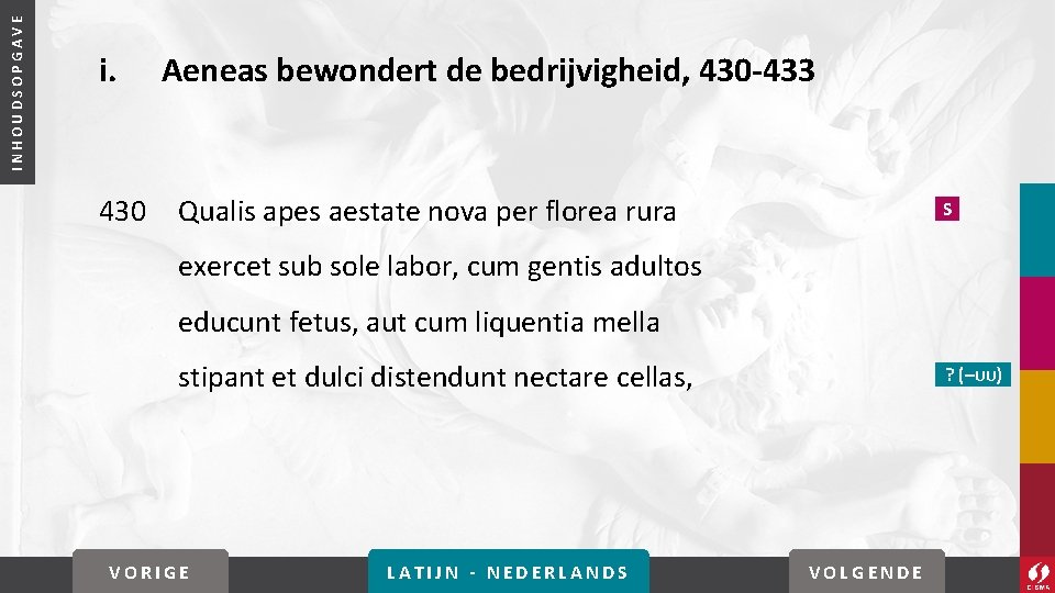 INHOUDSOPGAVE i. 430 Aeneas bewondert de bedrijvigheid, 430 -433 Qualis apes aestate nova per