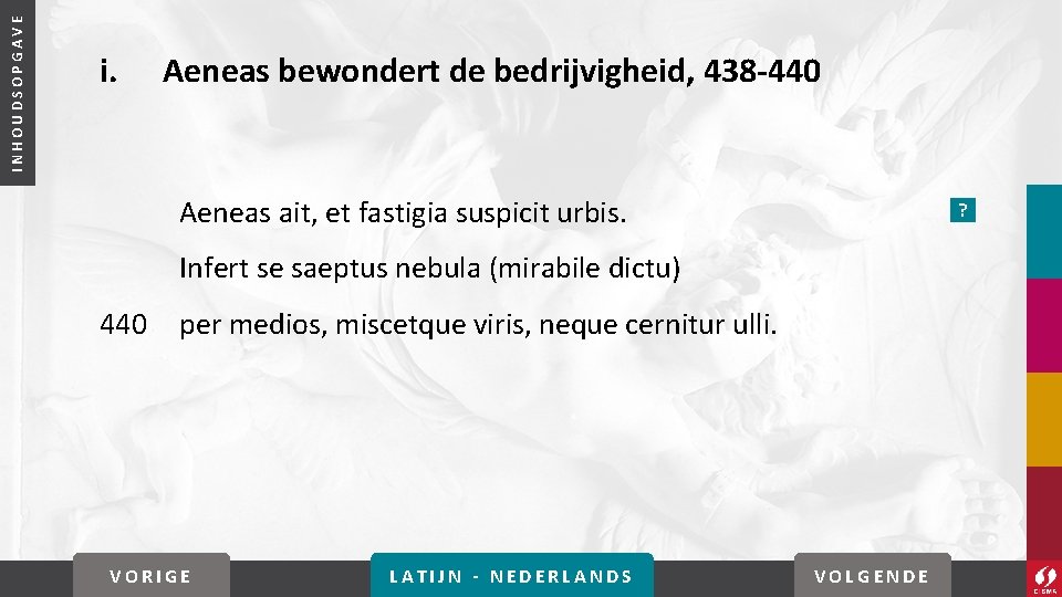 INHOUDSOPGAVE i. Aeneas bewondert de bedrijvigheid, 438 -440 Aeneas ait, et fastigia suspicit urbis.