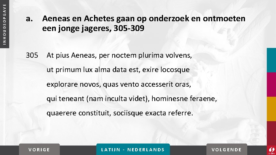 INHOUDSOPGAVE a. 305 Aeneas en Achetes gaan op onderzoek en ontmoeten een jonge jageres,