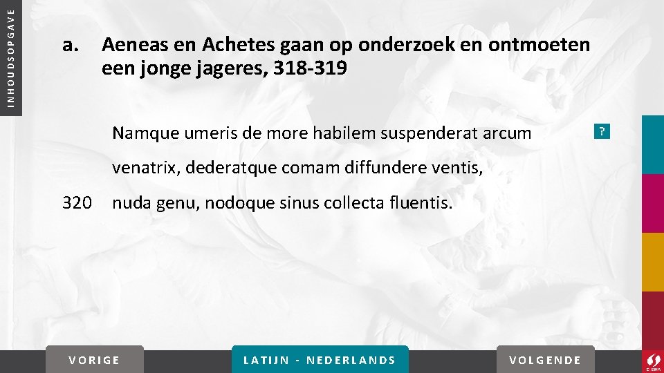 INHOUDSOPGAVE a. Aeneas en Achetes gaan op onderzoek en ontmoeten een jonge jageres, 318