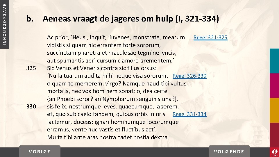 INHOUDSOPGAVE b. Aeneas vraagt de jageres om hulp (I, 321 -334) 325 330 Ac