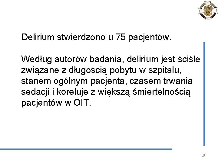 Delirium stwierdzono u 75 pacjentów. Według autorów badania, delirium jest ściśle związane z długością