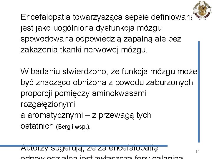Encefalopatia towarzysząca sepsie definiowana jest jako uogólniona dysfunkcja mózgu spowodowana odpowiedzią zapalną ale bez