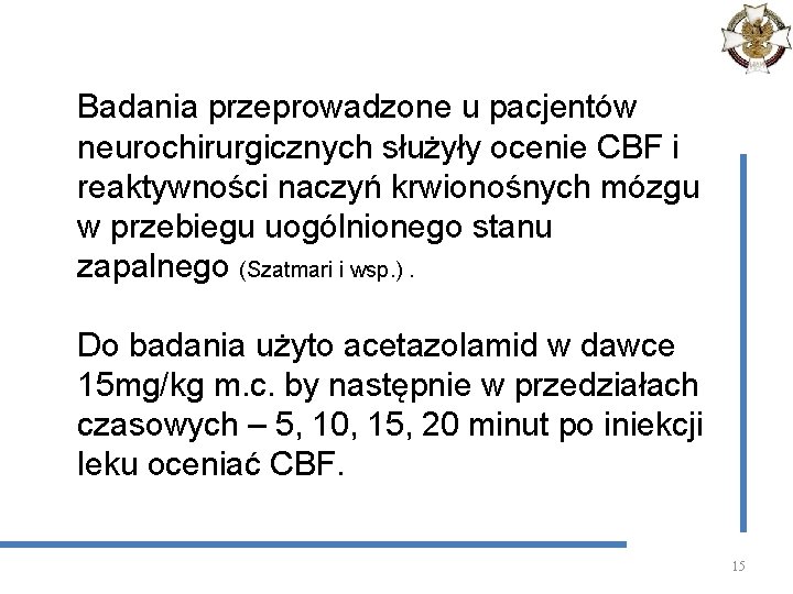 Badania przeprowadzone u pacjentów neurochirurgicznych służyły ocenie CBF i reaktywności naczyń krwionośnych mózgu w