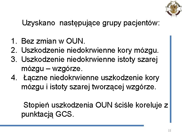 Uzyskano następujące grupy pacjentów: 1. Bez zmian w OUN. 2. Uszkodzenie niedokrwienne kory mózgu.