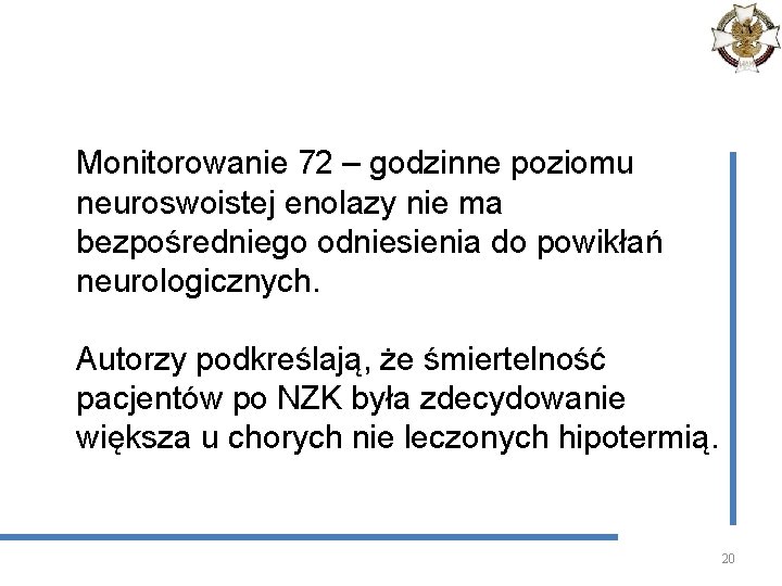 Monitorowanie 72 – godzinne poziomu neuroswoistej enolazy nie ma bezpośredniego odniesienia do powikłań neurologicznych.