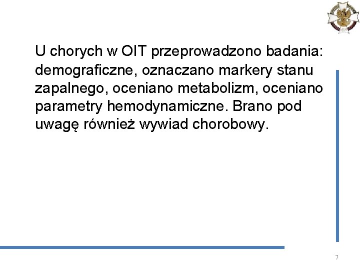 U chorych w OIT przeprowadzono badania: demograficzne, oznaczano markery stanu zapalnego, oceniano metabolizm, oceniano