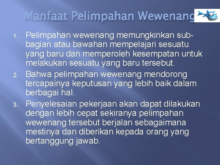 Manfaat Pelimpahan Wewenang 1. 2. 3. Pelimpahan wewenang memungkinkan subbagian atau bawahan mempelajari sesuatu