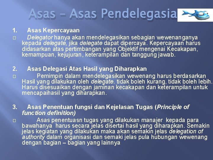 Asas – Asas Pendelegasian 1. Asas Kepercayaan � Delegator hanya akan mendelegasikan sebagian wewenanganya