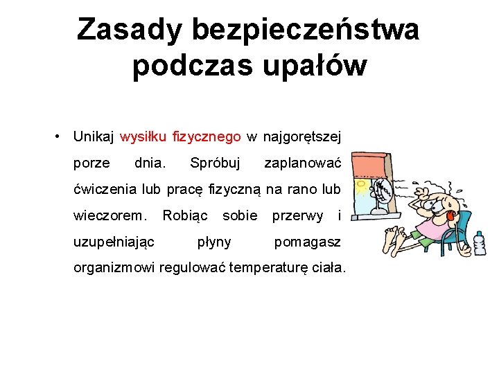 Zasady bezpieczeństwa podczas upałów • Unikaj wysiłku fizycznego w najgorętszej porze dnia. Spróbuj zaplanować