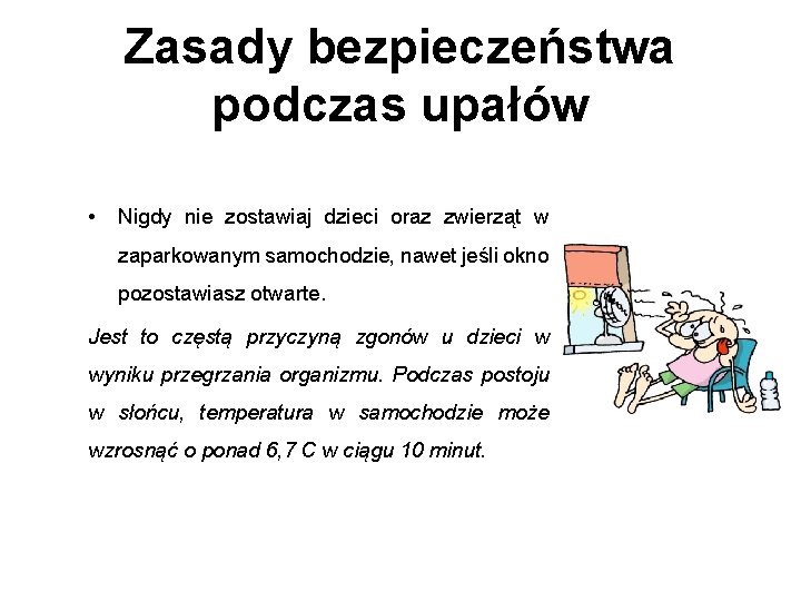 Zasady bezpieczeństwa podczas upałów • Nigdy nie zostawiaj dzieci oraz zwierząt w zaparkowanym samochodzie,