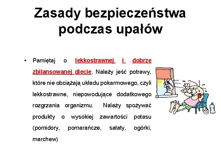 Zasady bezpieczeństwa podczas upałów • Pamiętaj o lekkostrawnej i dobrze zbilansowanej diecie. Należy jeść