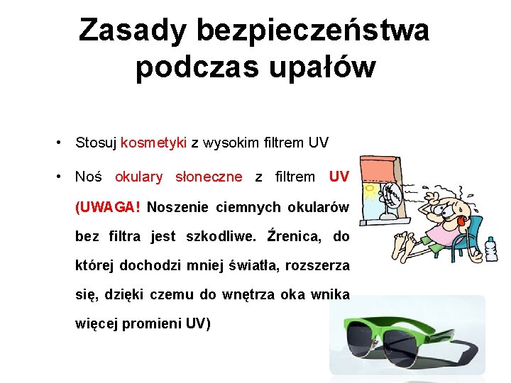 Zasady bezpieczeństwa podczas upałów • Stosuj kosmetyki z wysokim filtrem UV • Noś okulary